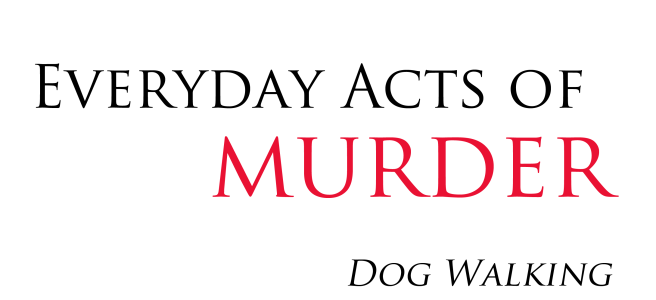 Everyday Acts of Murder dog walking short story by Francesca Burke